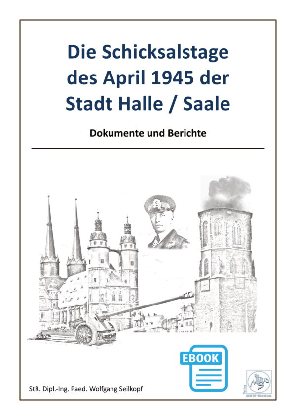 Die Schicksalstage des April 1945 der Stadt Halle (Saale)